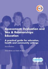 Assessment Evaluation And Sex And Relationships Education A Practical Toolkit For Education Health And Community Settings 2nd Edition Simon Blake Stella Muttock Sam Beal Lisa Handy