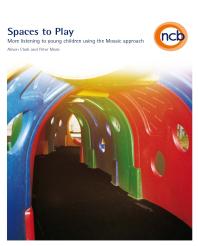 Spaces To Play More Listening To Young Children Using The Mosaic Approach 1st Edition Alison Clark Peter Moss