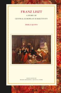 Franz Liszt A Story Of Central European Subjectivity 1st Edition Erika Quinn