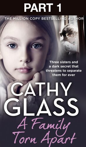 A Family Torn Apart Part 1 Of 3 Three Sisters And A Dark Secret That Threatens To Separate Them For Ever Cathy Glass