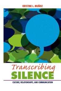 Transcribing Silence Culture Relationships And Communication Kristine L Muoz