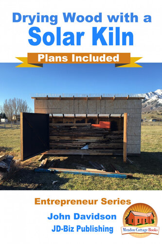 Drying Wood With A Solar Kiln Plans Included John Davidson