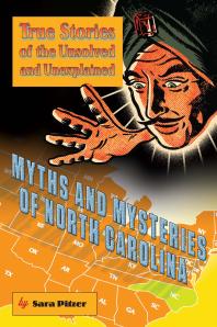Myths And Mysteries Of North Carolina True Stories Of The Unsolved And Unexplained 1st Edition Sara Pitzer