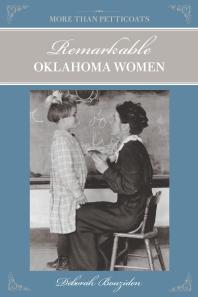 More Than Petticoats Remarkable Oklahoma Women Remarkable Oklahoma Women 1st Edition Deborah Bouziden