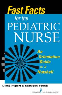 Fast Facts For The Pediatric Nurse An Orientation Guide In A Nutshell 1st Edition Diana Rupert Kathleen Young