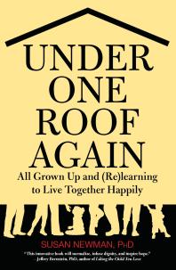 Under One Roof Again All Grown Up And Relearning To Live Together Happily 1st Edition Susan Newman