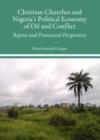 Christian Churches And Nigerias Political Economy Of Oil And Conflict Baptist And Pentecostal Perspectives 1st Edition Nkem Emerald Osuigwe