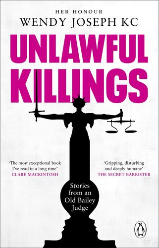Unlawful Killings Life Love And Murder Trials At The Old Bailey Wendy Joseph