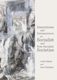 Innovations And Entrepreneurs In Socialist And Postsocialist Societies 1st Edition Jouko Nikula Ivan Tchalakov