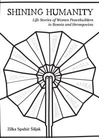 Shining Humanity Life Stories Of Women In Bosnia And Herzegovina 1st Edition Zilka Spahi Iljak