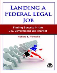 Landing A Federal Legal Job Finding Success In The Us Government Job Market Richard L Hermann R L Hermann