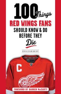100 Things Red Wings Fans Should Know Do Before They Die Kevin Allen Bob Duff Darren Mccarty