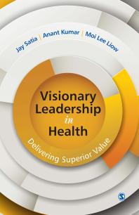 Visionary Leadership In Health Delivering Superior Value 1st Edition Jay Satia Anant Kumar Moi Lee Liow