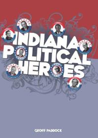 Indiana Political Heroes 1st Edition Geoff Paddock