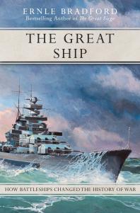 The Great Ship How Battleships Changed The History Of War Ernle Bradford