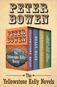 Yellowstone Kelly 0104 The Yellowstone Kelly Novels Peter Bowen