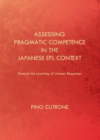 Assessing Pragmatic Competence In The Japanese Efl Context Towards The Learning Of Listener Responses 1st Edition Pino Cutrone