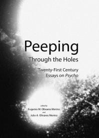 Peeping Through The Holes Twentyfirst Century Essays On Psycho 1st Edition Eugenio M Olivares Merino Julio A Olivares Merino Eugenio M Olivaresmerino Julio A Olivaresmerino