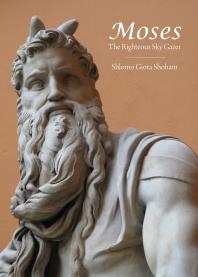 Moses The Righteous Sky Gazer 1st Edition Shlomo Giora Shoham