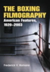 The Boxing Filmography American Features 19202003 1st Edition Frederick V Romano