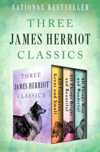 Three James Herriot Classics All Creatures Great And Small All Things Bright And Beautiful And All Things Wise And Wonderful James Herriot