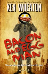 Bacon And Egg Man A Novel Ken Wheaton