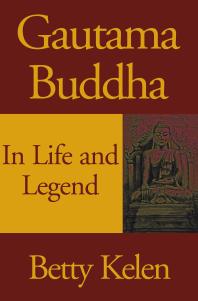 Gautama Buddha In Life And Legend Betty Kelen