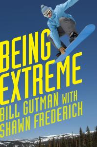 Being Extreme Thrills And Dangers In The World Of Highrisk Sports Bill Gutman