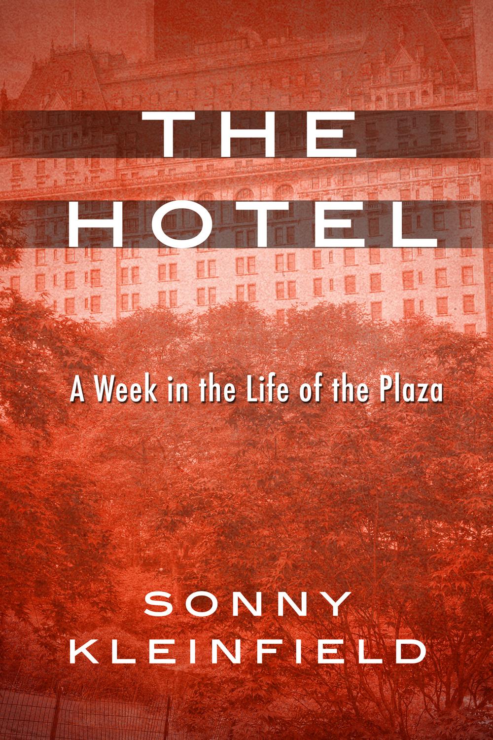 The Hotel A Week In The Life Of The Plaza 1st Edition Sonny Kleinfield