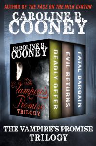 The Vampires Promise Trilogy Deadly Offer Evil Returns And Fatal Bargain Caroline B Cooney