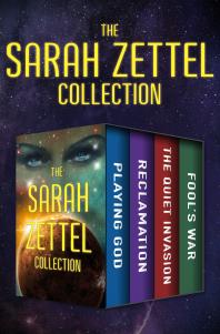 The Sarah Zettel Collection Playing God Reclamation The Quiet Invasion And Fools War Sarah Zettel