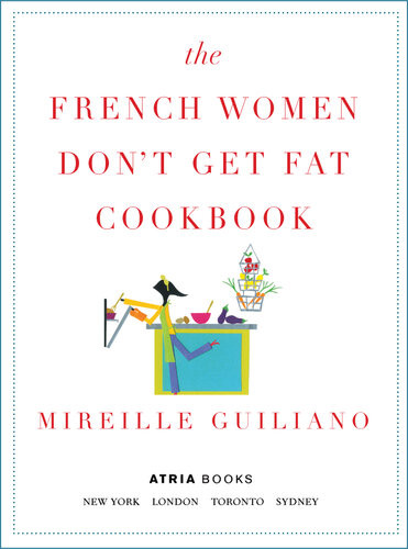 The French Women Dont Get Fat Cookbook Mireille Guiliano