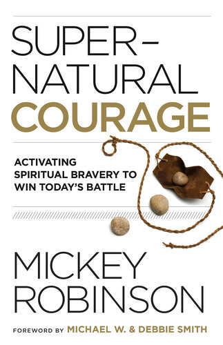 Supernatural Courage Activating Spiritual Bravery To Do Great Things Mickey Robinson