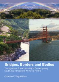 Bridges Borders And Bodies Transgressive Transculturality In Contemporary South Asian Diasporic Womens Novels 1st Edition Christine Vogtwilliam
