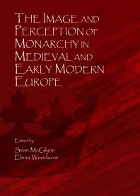 The Image And Perception Of Monarchy In Medieval And Early Modern Europe 1st Edition Sean Mcglynn Elena Woodacre Sean Mcglynn Elena Woodacre
