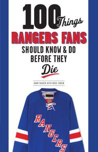 100 Things Rangers Fans Should Know Do Before They Die Adam Raider Russ Cohen