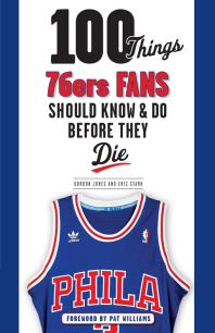 100 Things 76ers Fans Should Know Do Before They Die Gordon Jones Eric Stark Pat Williams