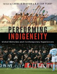 Performing Indigeneity Global Histories And Contemporary Experiences 1st Edition Laura R Graham H Glenn Penny