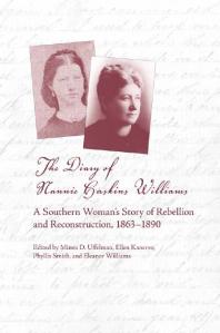 The Diary Of Nannie Haskins Williams A Southern Womans Story Of Rebellion And Reconstruction 18631890 1st Edition Minoa D Uffelman Ellen Kanervo Eleanor Williams Smith Phyllis