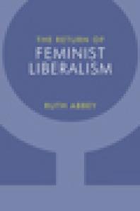 The Return Of Feminist Liberalism Ruth Abbey