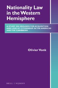Nationality Law In The Western Hemisphere A Study On Grounds For Acquisition And Loss Of Citizenship In The Americas And The Caribbean 1st Edition Olivier Willem Vonk