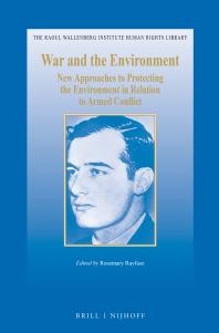 War And The Environment New Approaches To Protecting The Environment In Relation To Armed Conflict 1st Edition Rosemay Rayfuse