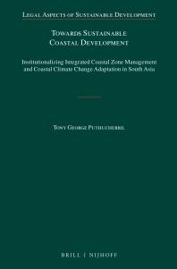 Towards Sustainable Coastal Development Institutionalizing Integrated Coastal Zone Management And Coastal Climate Change Adaptation In South Asia 1st Edition Tony George Puthucherril