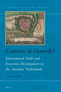 Carriers Of Growth International Trade And Economic Development In The Austrian Netherlands 1st Edition Ann Coenen