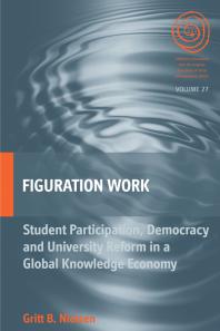 Figuration Work Student Participation Democracy And University Reform In A Global Knowledge Economy 1st Edition Gritt B Nielsen