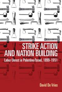 Strike Action And Nation Building Labor Unrest In Palestineisrael 18991951 1st Edition David De Vries