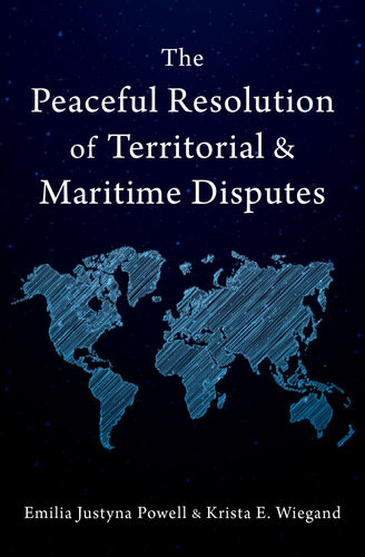 The Peaceful Resolution Of Territorial And Maritime Disputes Emilia Justyna Powell Krista E Wiegand