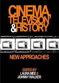 Cinema Television And History New Approaches 1st Edition Laura Mee Johnny Walker