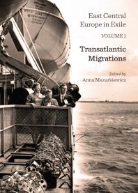 East Central Europe In Exile Volume 1 Transatlantic Migrations 1st Edition Anna Mazurkiewicz Anna Mazurkiewicz
