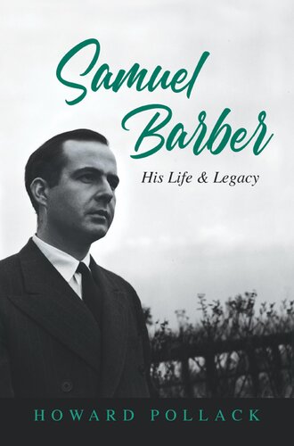 Samuel Barber His Life And Legacy Howard Pollack